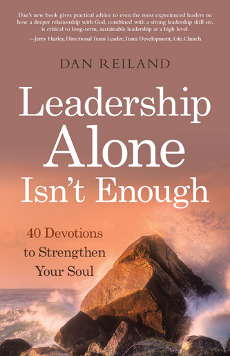 LEADERSHIP ALONE ISN’T ENOUGH: 40 Devotions to Strengthen Your Soul